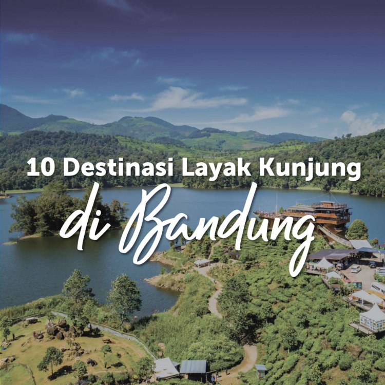 Menikmati Keindahan Alam Bandung: 10 Tempat Wisata Terpopuler